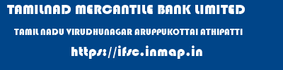 TAMILNAD MERCANTILE BANK LIMITED  TAMIL NADU VIRUDHUNAGAR ARUPPUKOTTAI ATHIPATTI  ifsc code